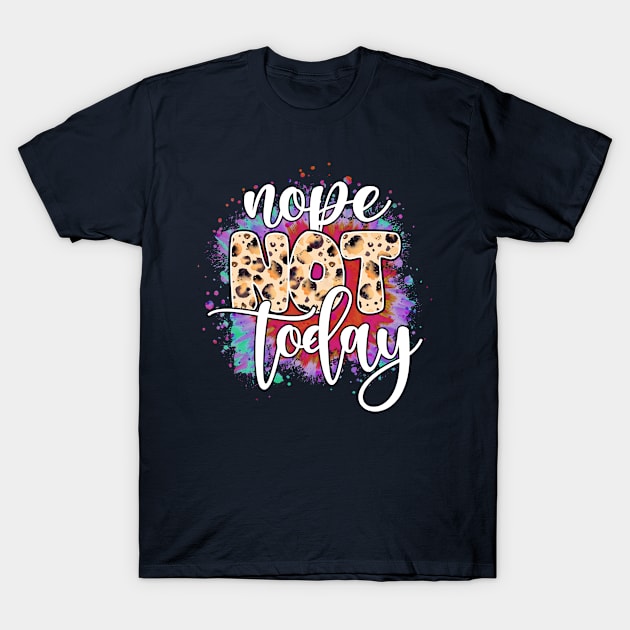 Nope not today sarcastic quotes T-Shirt by J&R collection